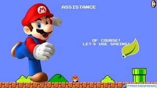 @ipreferespresso
18
Assistance
of course!
let’s use Spring!
 