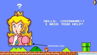 ?
princess java
Hello, %username%!
I need youR help!
image src: http://starsmedia.ign.com/stars/image/article/834/834987/princess-peach_420_1194999440.jpg @ipreferespresso
5
 
