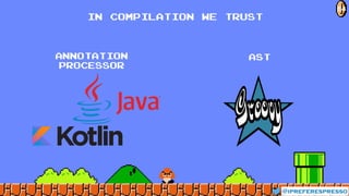 IN COMPILATION WE TRUST
AnnoTATion
processor
AST
@ipreferespresso
64
 
