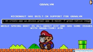 @ipreferespresso
70
GRAALVM
Micronaut has built-in support for GraalVM
While spring boot is all about DIY and has some issues
with Graal(svm) atm
 