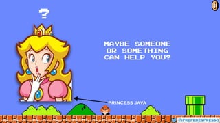 Maybe someone
or something
can help you?
?
@ipreferespresso
8
image src: http://starsmedia.ign.com/stars/image/article/834/834987/princess-peach_420_1194999440.jpg
princess java
 