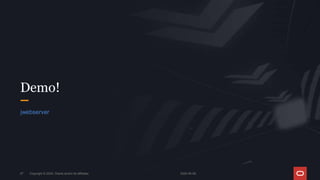 2024-05-08
Copyright © 2024, Oracle and/or its affiliates
27
Demo!
jwebserver
 