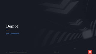 2024-05-08
Copyright © 2024, Oracle and/or its affiliates
45
Demo!
jlink / jwebserver
 