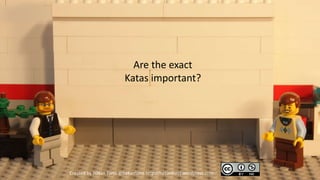 Are the exact
                         Katas important?




Created by Håkan Forss @hakanforss http://hakanforss.wordpress.com
 