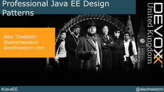 @alextheedom#JavaEE
Professional Java EE Design
Patterns
Alex Theedom
@alextheedom
alextheedom.com
 