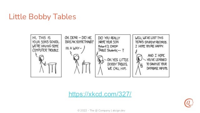 © 2022 - The @ Company | atsign.dev
Little Bobby Tables
https://xkcd.com/327/
 