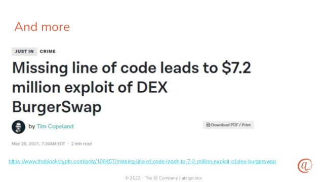 © 2022 - The @ Company | atsign.dev
And more
https://www.theblockcrypto.com/post/106457/missing-line-of-code-leads-to-7-2-million-exploit-of-dex-burgerswap
 