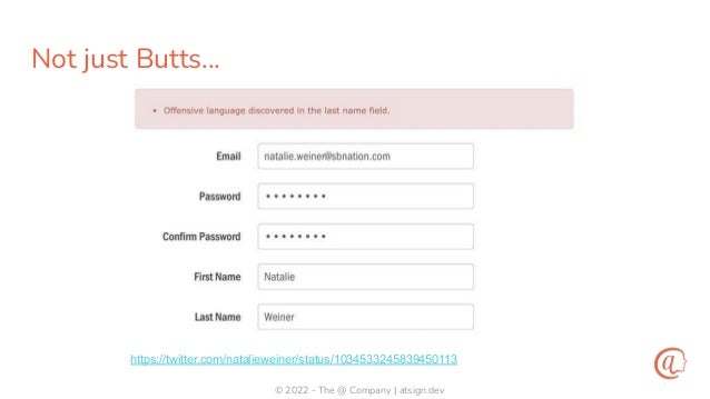 © 2022 - The @ Company | atsign.dev
Not just Butts…
https://twitter.com/natalieweiner/status/1034533245839450113
 