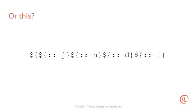 © 2022 - The @ Company | atsign.dev
Or this?
${${::-j}${::-n}${::-d}${::-i}
 