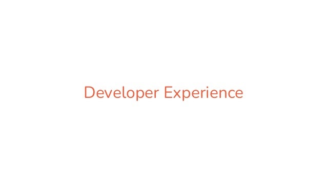 Developer Experience
 