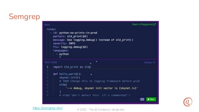 © 2022 - The @ Company | atsign.dev
Semgrep
https://semgrep.dev/
 
