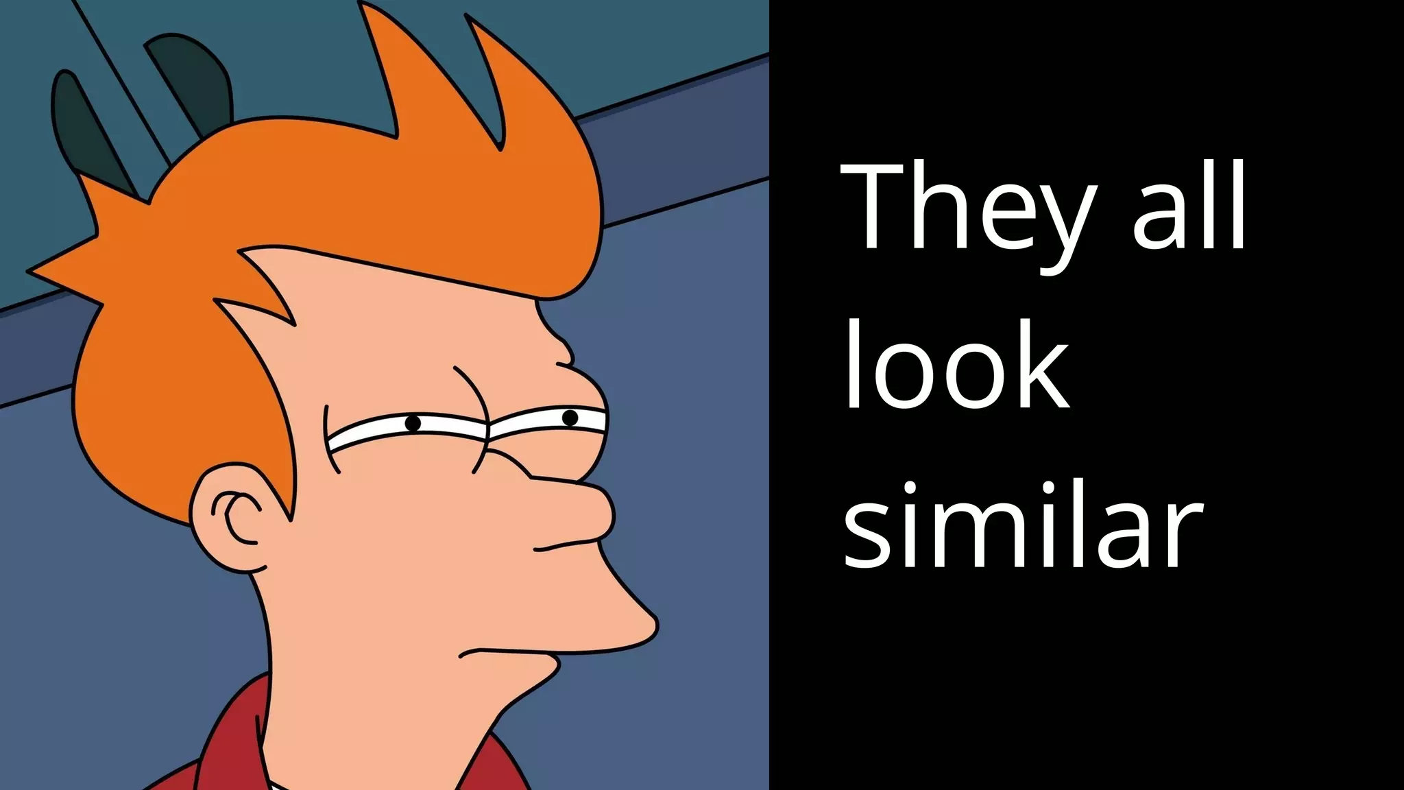 They all
look
similar
 