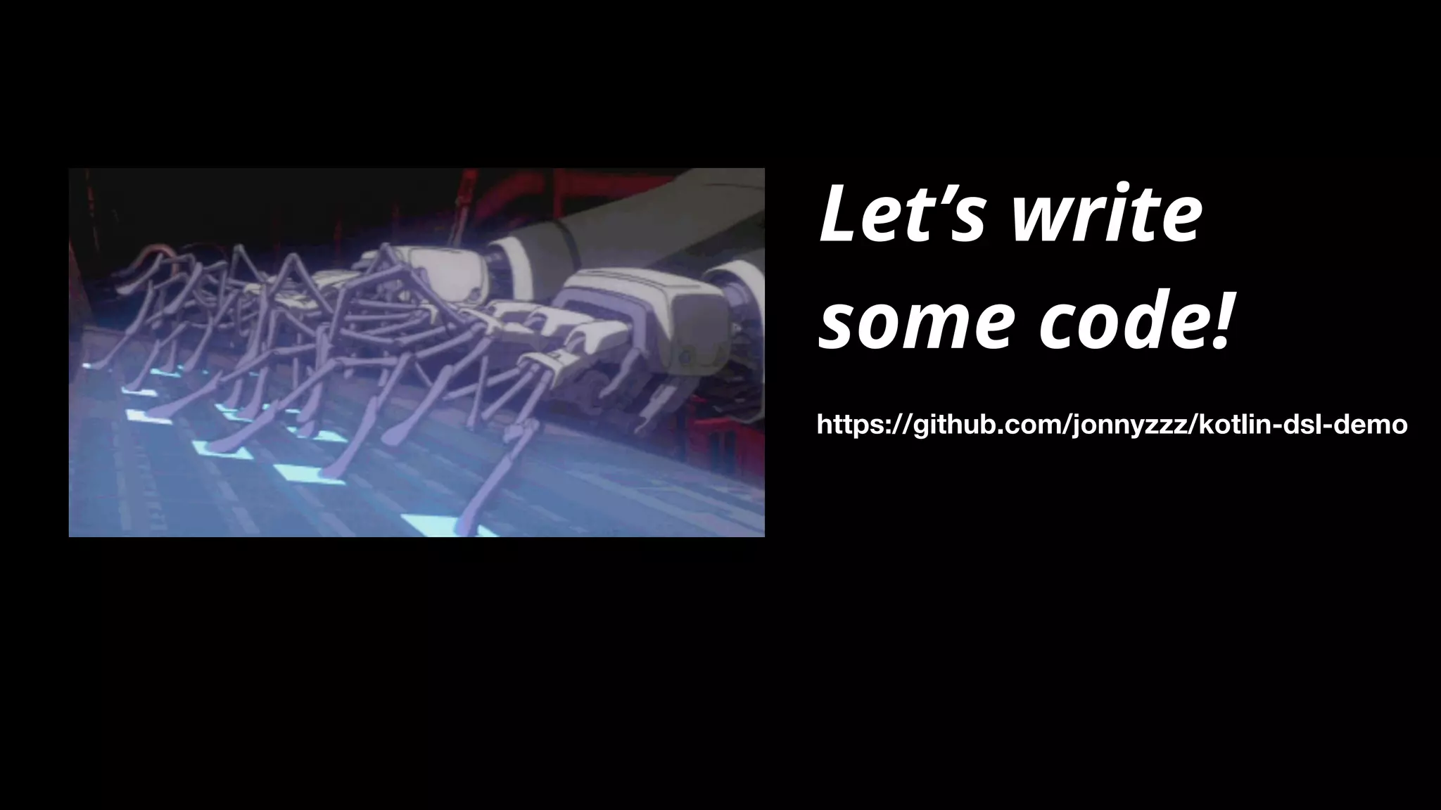 Let’s write
some code!
https://github.com/jonnyzzz/kotlin-dsl-demo
 