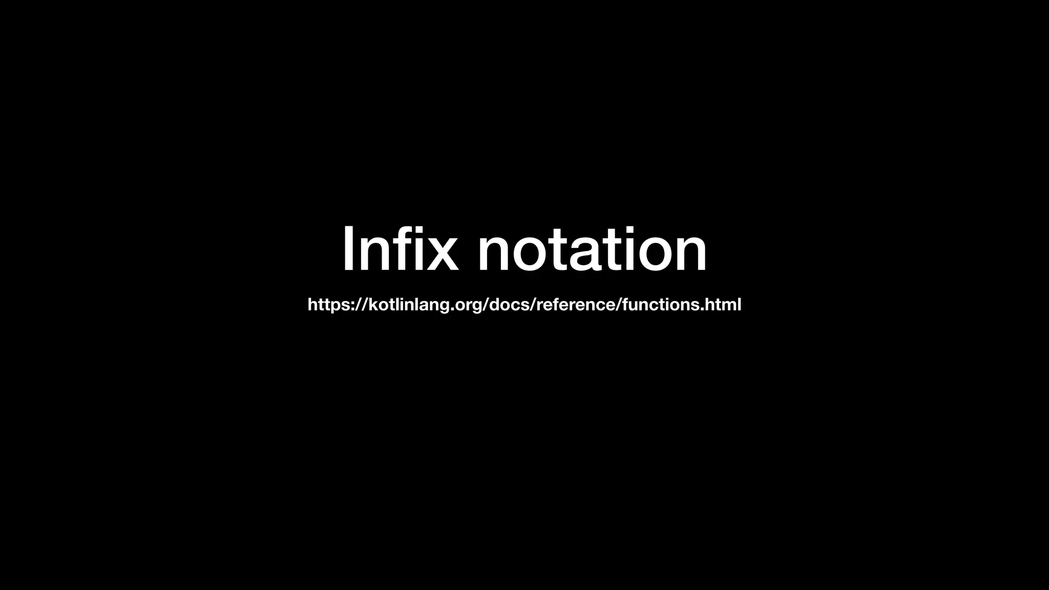 Inﬁx notation
https://kotlinlang.org/docs/reference/functions.html
 