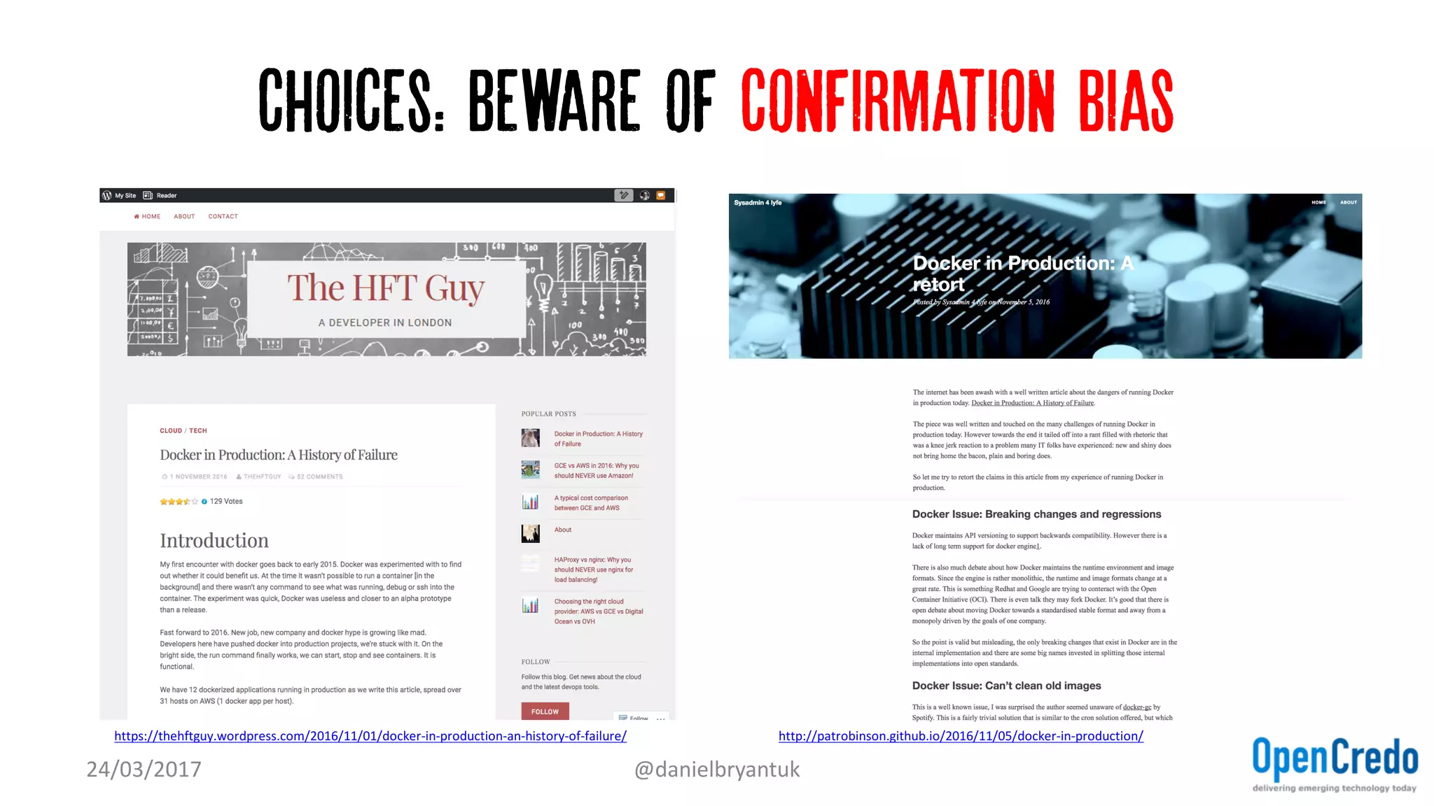 Choices: Beware of Confirmation bias
24/03/2017 @danielbryantuk
https://thehftguy.wordpress.com/2016/11/01/docker-in-production-an-history-of-failure/ http://patrobinson.github.io/2016/11/05/docker-in-production/
 