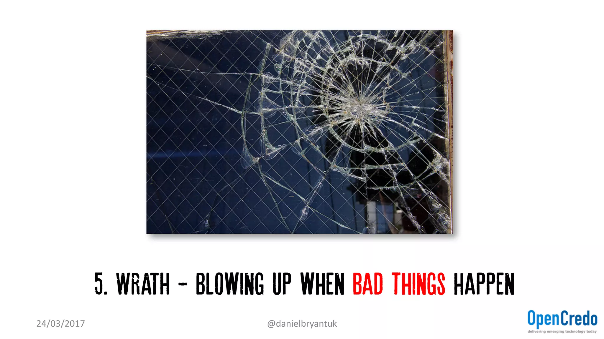 5. WRATH - Blowing up when bad things happen
24/03/2017 @danielbryantuk
 