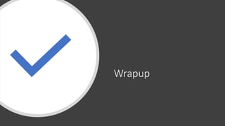 Wrapup
 