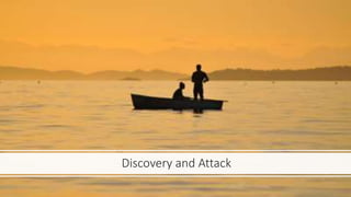 Discovery and Attack
 