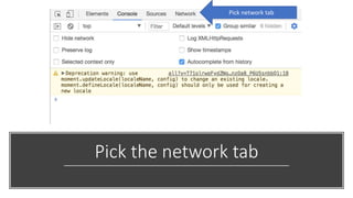 Pick the network tab
Pick network tab
 