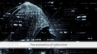 The economics of cybercrime
 