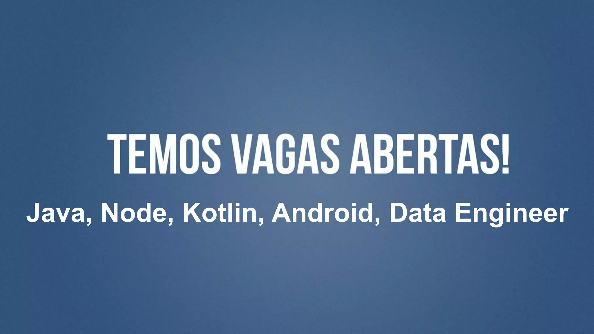 Java, Node, Kotlin, Android, Data Engineer
 