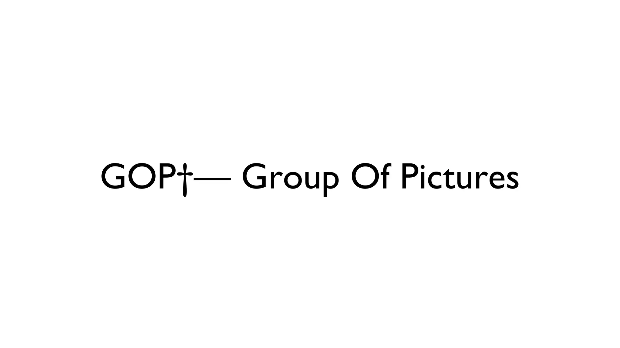 GOP — Group Of Pictures 