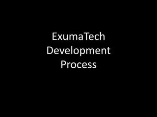 ExumaTech
Development
   Process
 