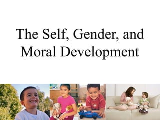 The Self, Gender, and
Moral Development
 