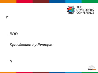 Globalcode – Open4education
/*
BDD
Specification by Example
*/
 