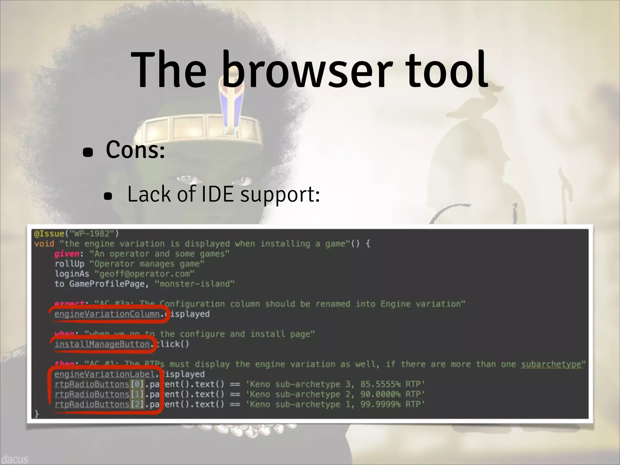 The browser tool
• Cons:
• Lack of IDE support:
 