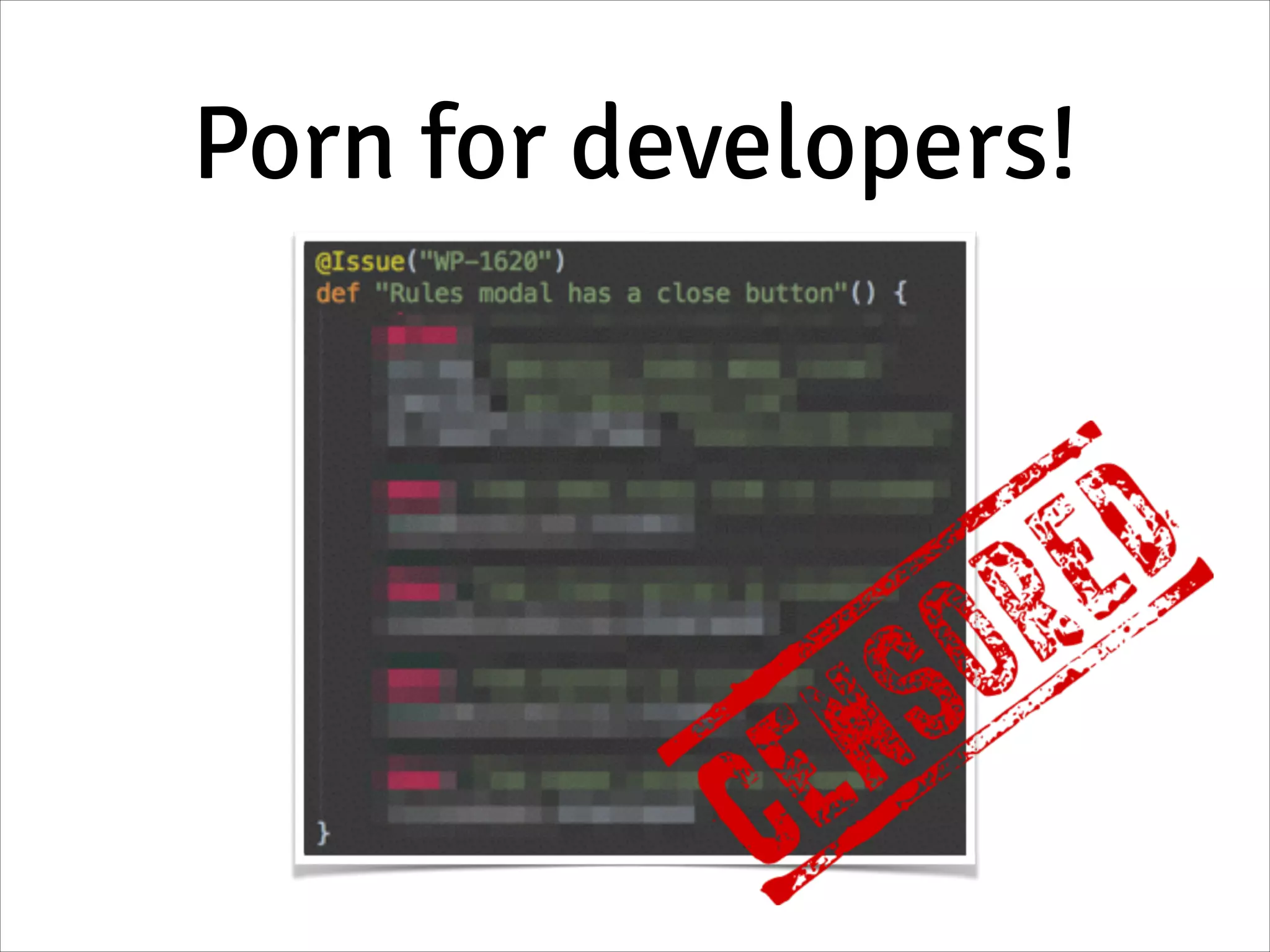 Porn for developers!
 