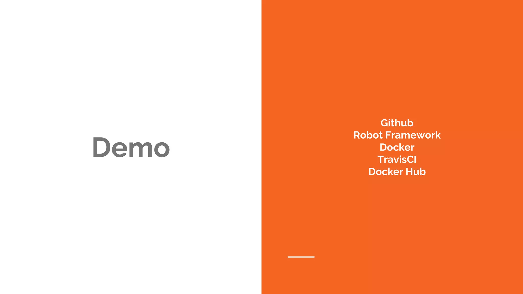 Demo
Github
Robot Framework
Docker
TravisCI
Docker Hub
 