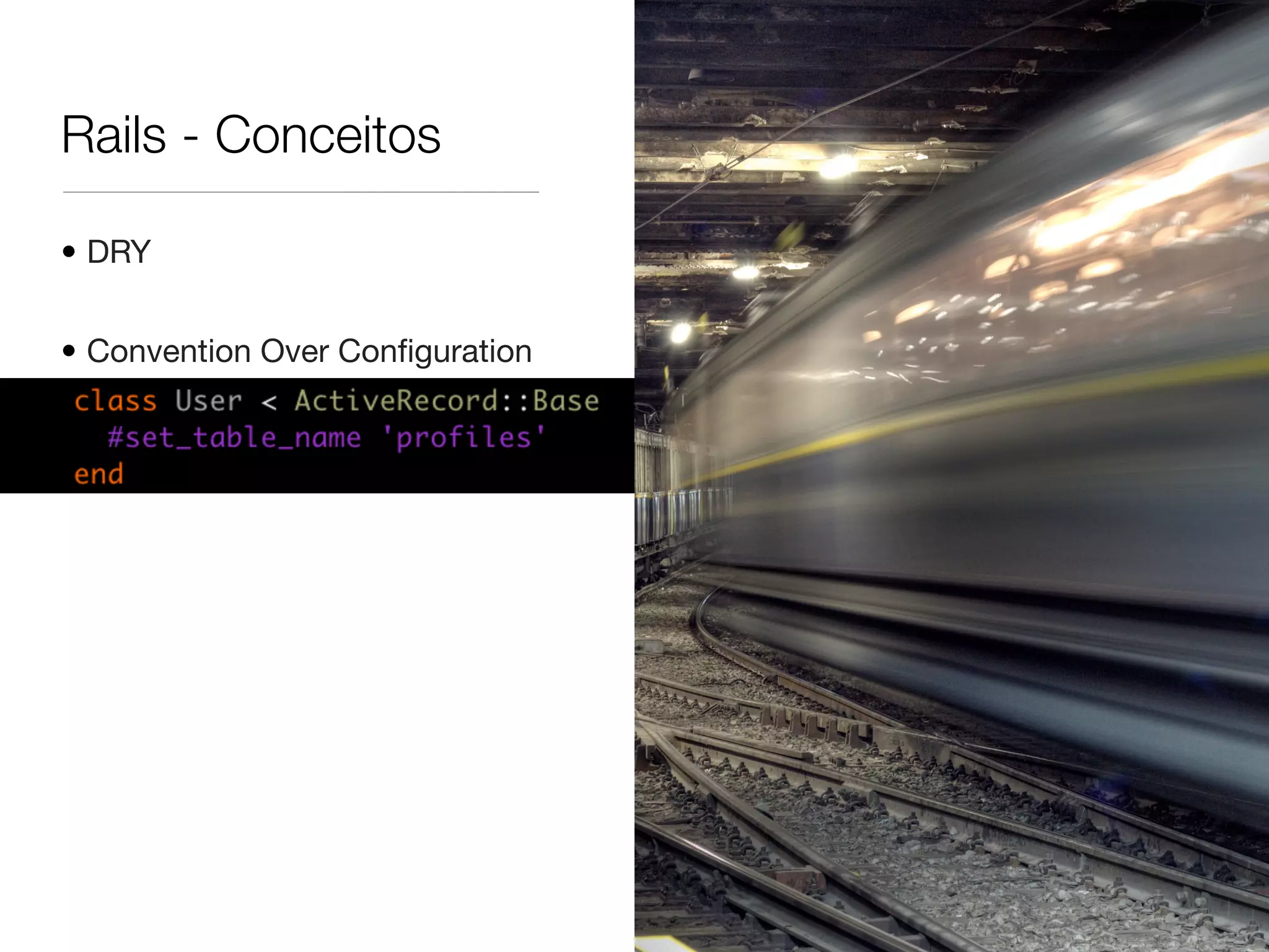 Rails - Conceitos
• DRY
• Convention Over Conﬁguration
•
 