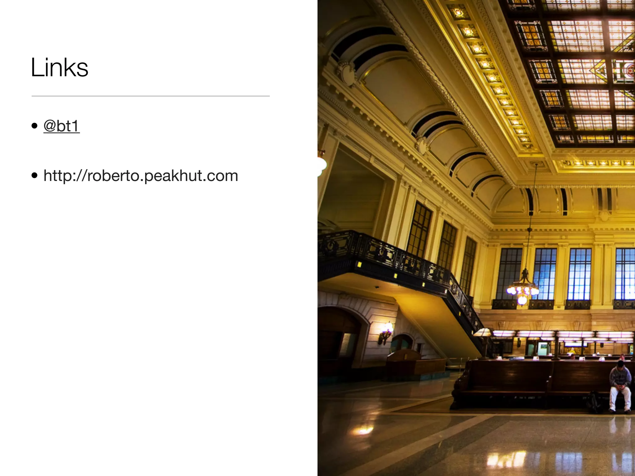 Links
• @bt1
• http://roberto.peakhut.com
 