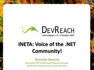 INETA: Voice of the .NET Community! Tomislav Bronzin Microsoft MVP & Microsoft Regional Director INETA Vice President Community Activities 