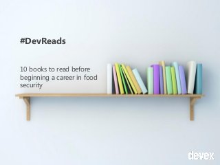 #DevReads
10 books to read before
beginning a career in food
security

 