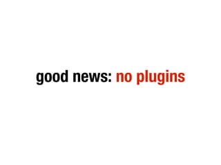 good news: no plugins
 