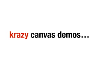 krazy canvas demos…
 