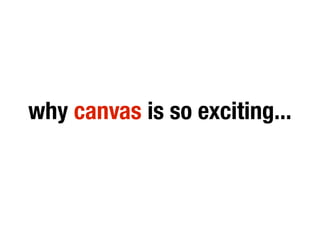 why canvas is so exciting...
 