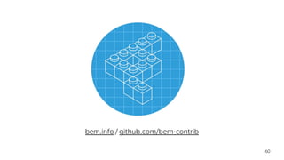 bem.info / github.com/bem-contrib
60
 
