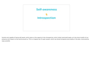 Self-awareness
👇
Mindfulness
👇
Introspection
Humans are capable of being self-aware, which gives us the capacity to be int...