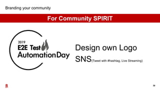 39
Branding your community
For Community SPIRIT
SNS(Tweet with #hashtag, Live Streaming)
Design own Logo
 