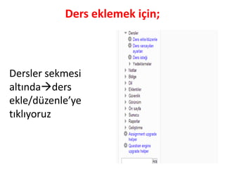 Ders eklemek için;
Dersler sekmesi
altındaders
ekle/düzenle’ye
tıklıyoruz
 