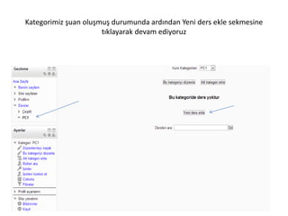Kategorimiz şuan oluşmuş durumunda ardından Yeni ders ekle sekmesine
tıklayarak devam ediyoruz
 