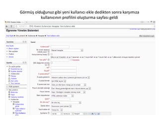 Görmüş olduğunuz gibi yeni kullanıcı ekle dedikten sonra karşımıza
kullanıcının profilini oluşturma sayfası geldi
 