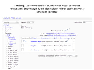 Görüldüğü üzere yönetici olarak Muhammed Uygur görünüyor
Yeni kullanıcı eklemek için Bütün katılımcıların hemen sağındaki ayarlar
simgesine tıklıyoruz
 