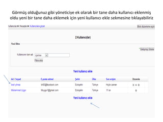 Görmüş olduğunuz gibi yöneticiye ek olarak bir tane daha kullanıcı eklenmiş
oldu yeni bir tane daha eklemek için yeni kullanıcı ekle sekmesine tıklayabiliriz
 