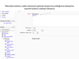 Tekrardan kullanıcı yükle sekmesine gelerek oluşturmuş olduğumuz dosyamızı
seçerek kullanıcı yükleye tıklıyoruz
 