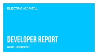 developer report
JANUARY — December 2021
1
 