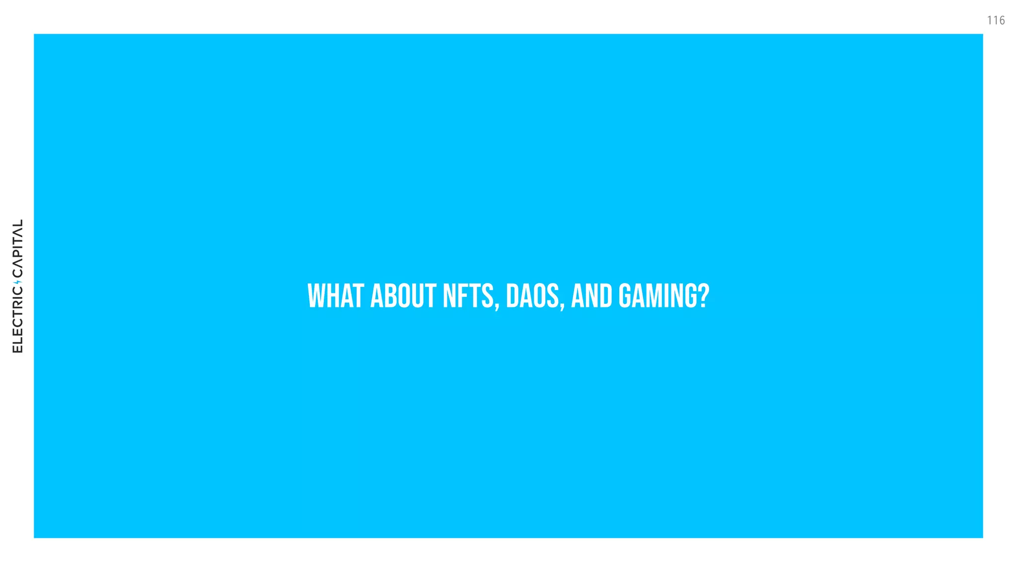 What about NFTs, dAOs, and gaming?
116
 